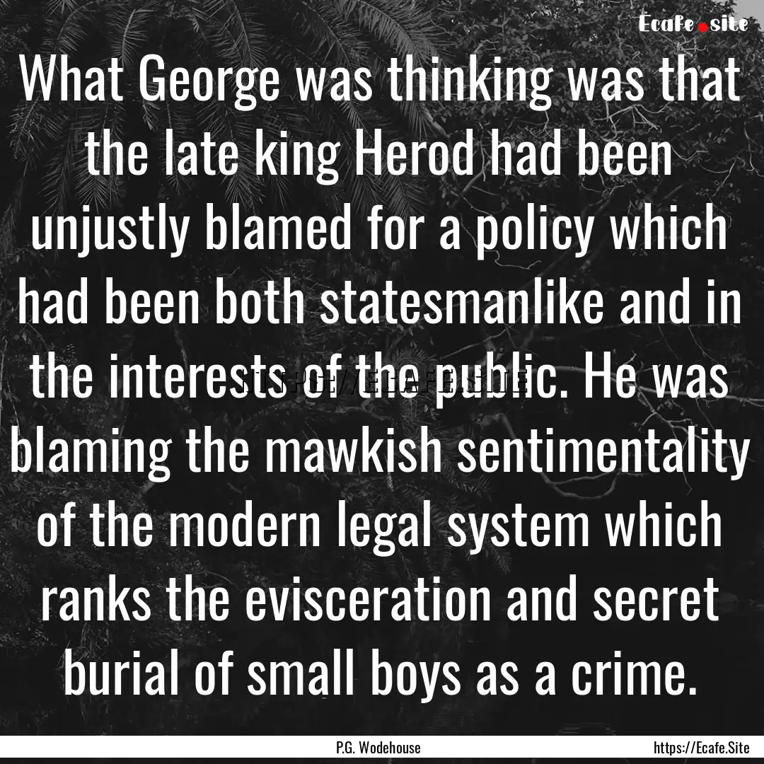 What George was thinking was that the late.... : Quote by P.G. Wodehouse