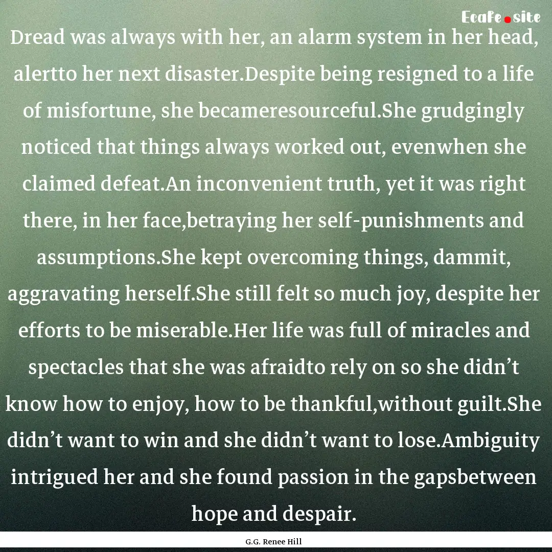 Dread was always with her, an alarm system.... : Quote by G.G. Renee Hill