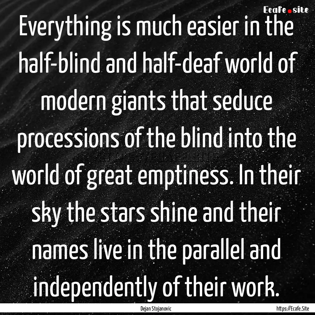 Everything is much easier in the half-blind.... : Quote by Dejan Stojanovic