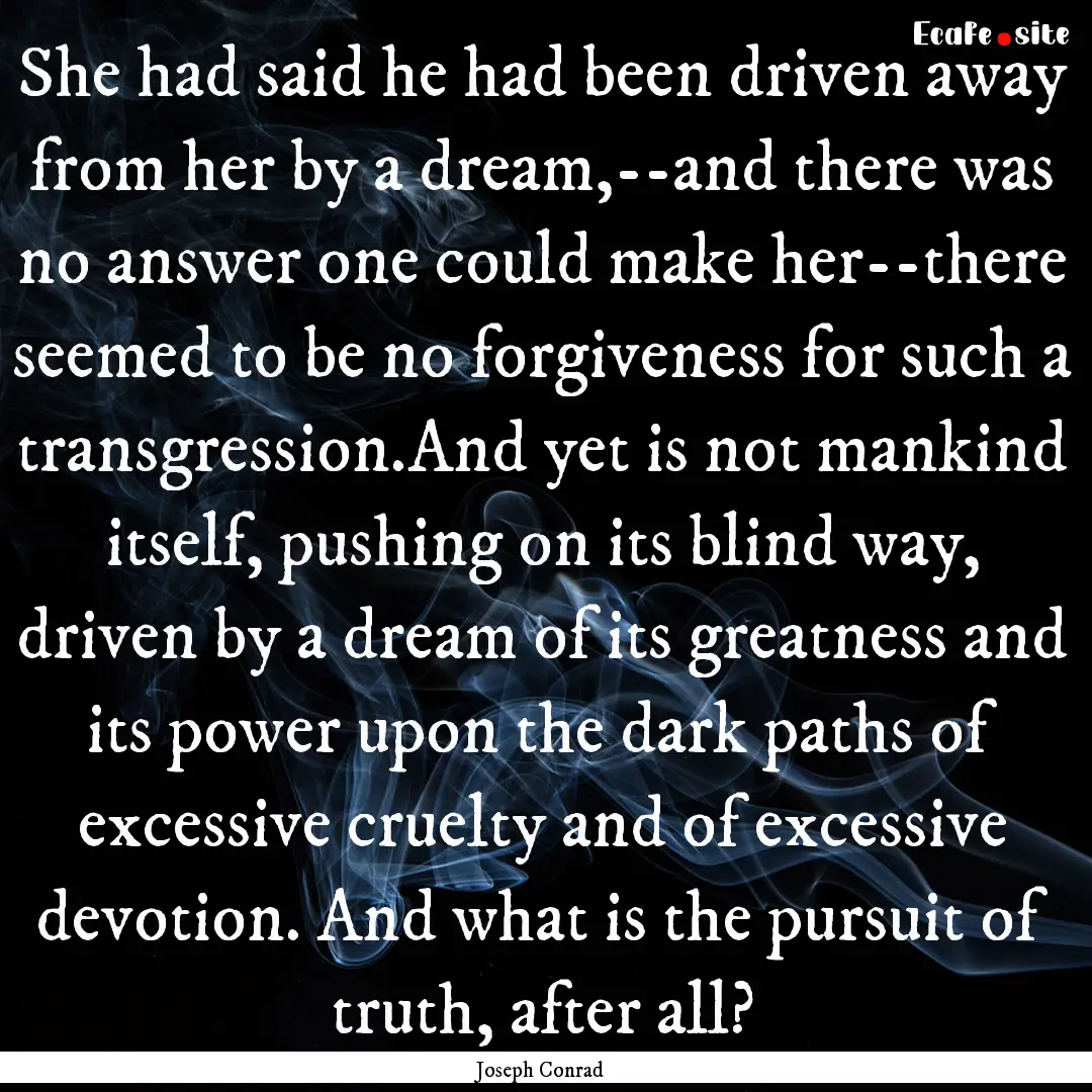 She had said he had been driven away from.... : Quote by Joseph Conrad