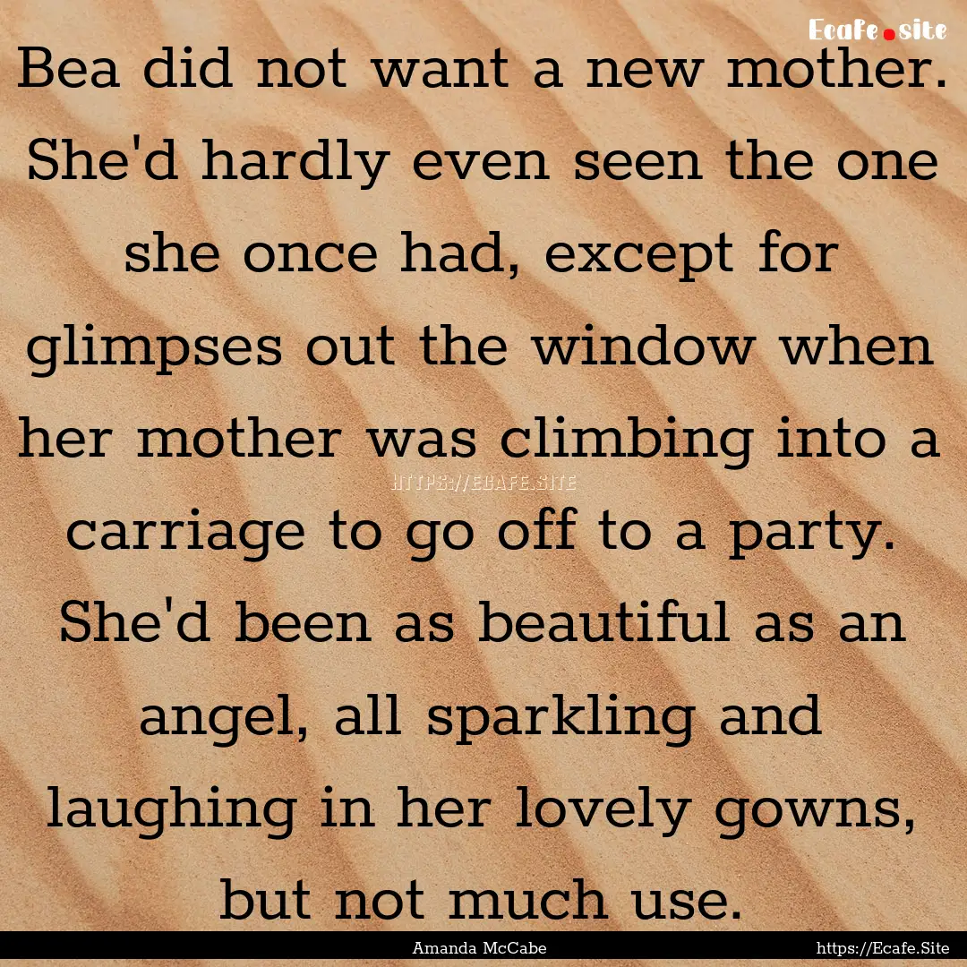 Bea did not want a new mother. She'd hardly.... : Quote by Amanda McCabe