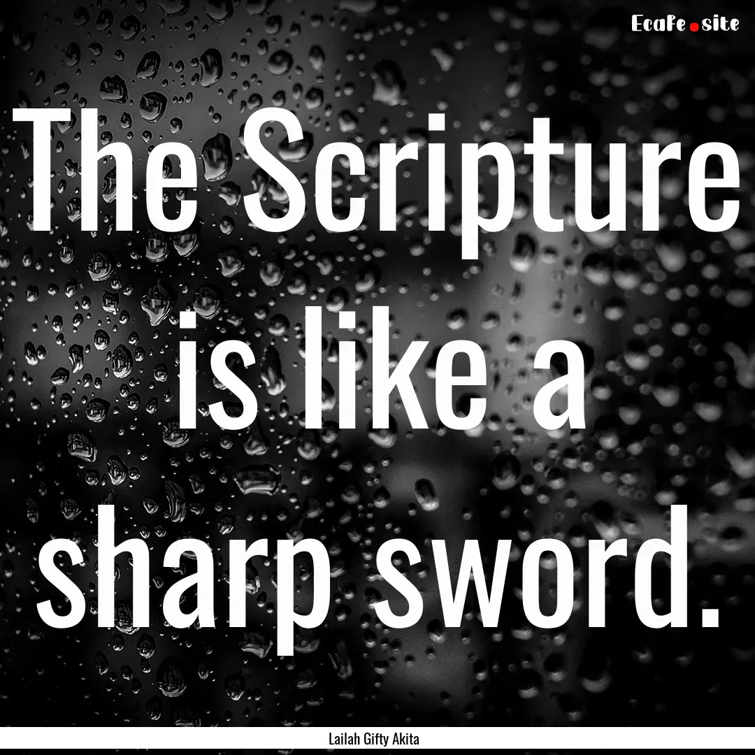 The Scripture is like a sharp sword. : Quote by Lailah Gifty Akita