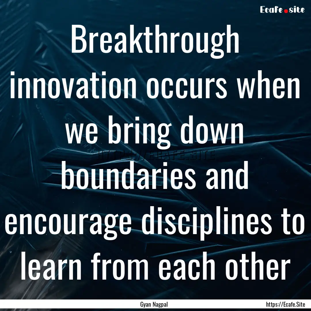 Breakthrough innovation occurs when we bring.... : Quote by Gyan Nagpal