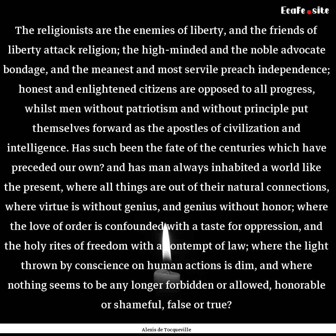 The religionists are the enemies of liberty,.... : Quote by Alexis de Tocqueville