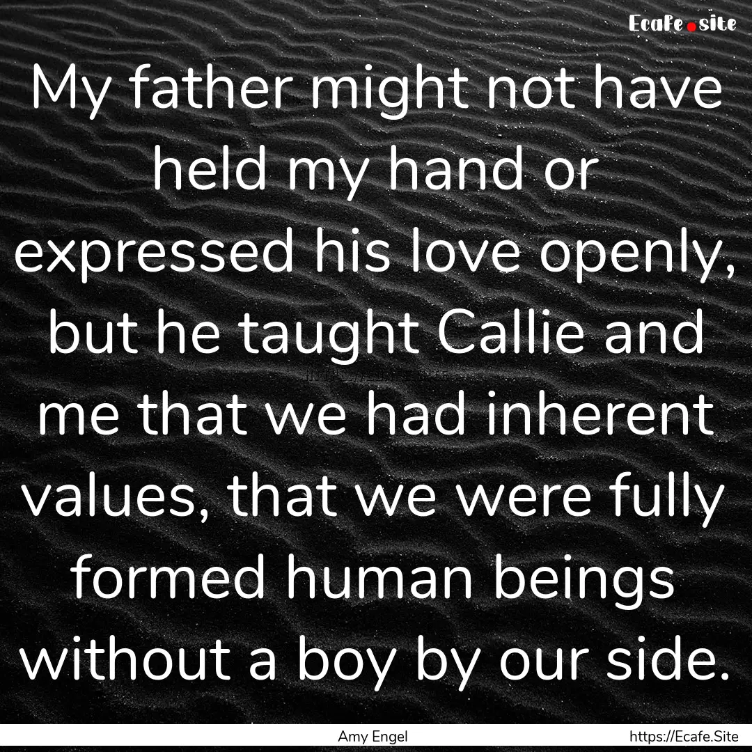 My father might not have held my hand or.... : Quote by Amy Engel