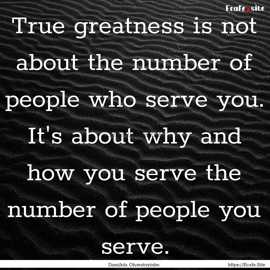 True greatness is not about the number of.... : Quote by Damilola Oluwatoyinbo