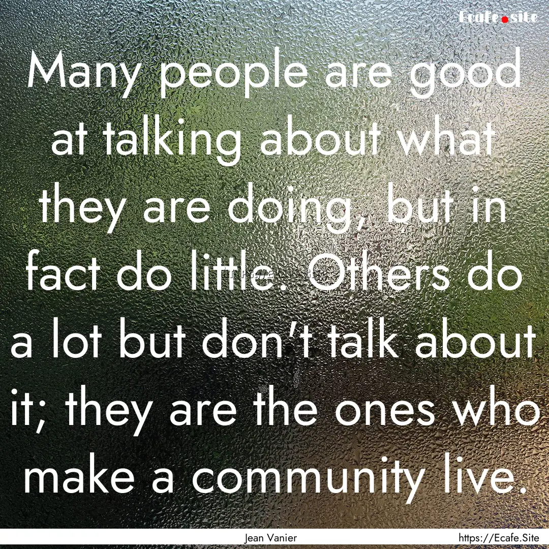 Many people are good at talking about what.... : Quote by Jean Vanier