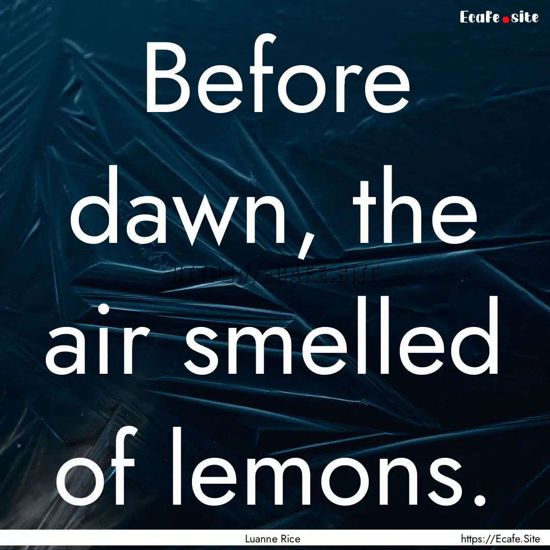 Before dawn, the air smelled of lemons. : Quote by Luanne Rice