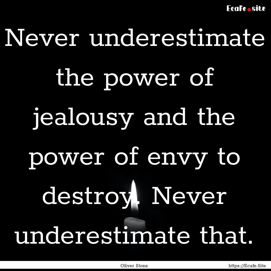 Never underestimate the power of jealousy.... : Quote by Oliver Stone