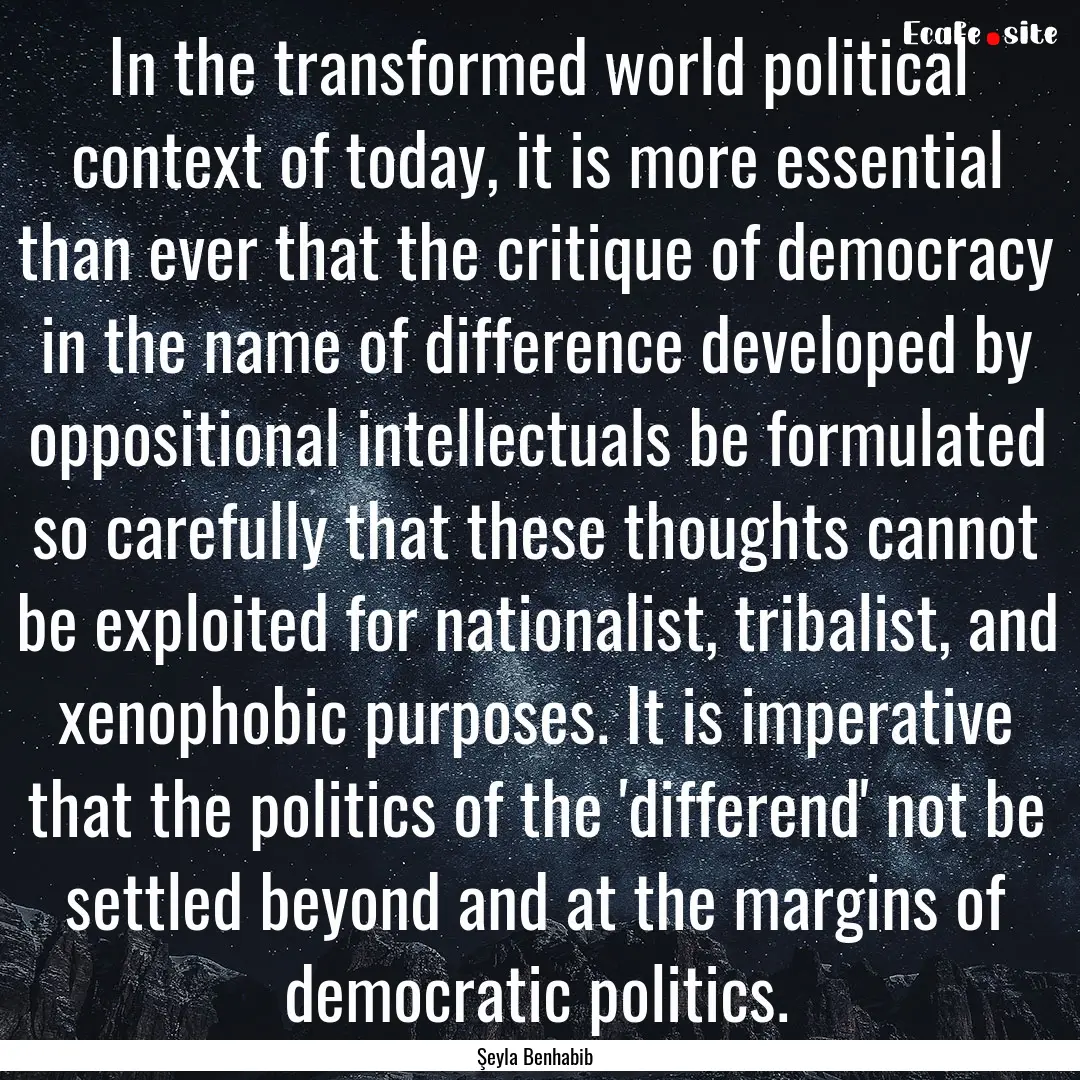 In the transformed world political context.... : Quote by Şeyla Benhabib