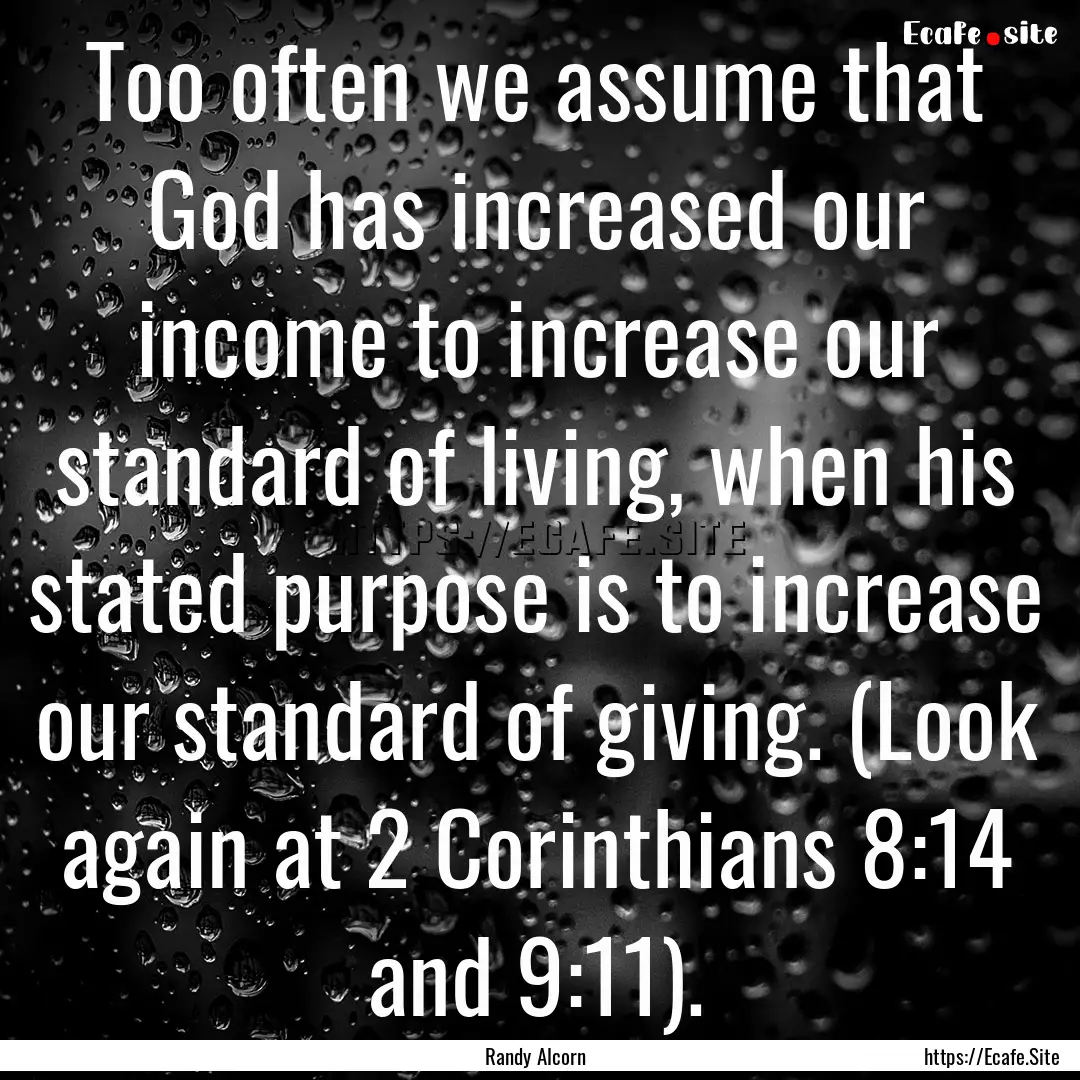 Too often we assume that God has increased.... : Quote by Randy Alcorn