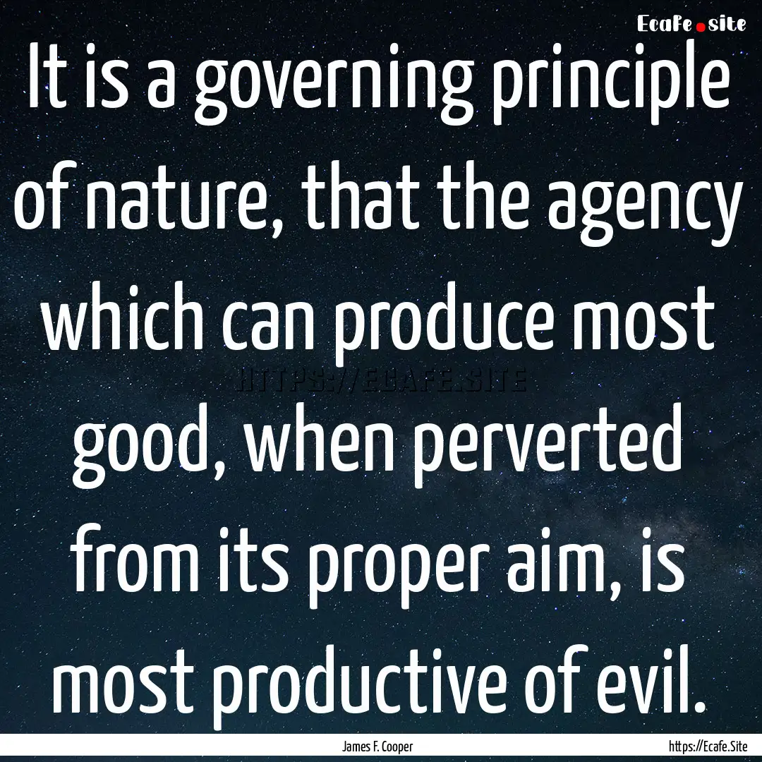 It is a governing principle of nature, that.... : Quote by James F. Cooper