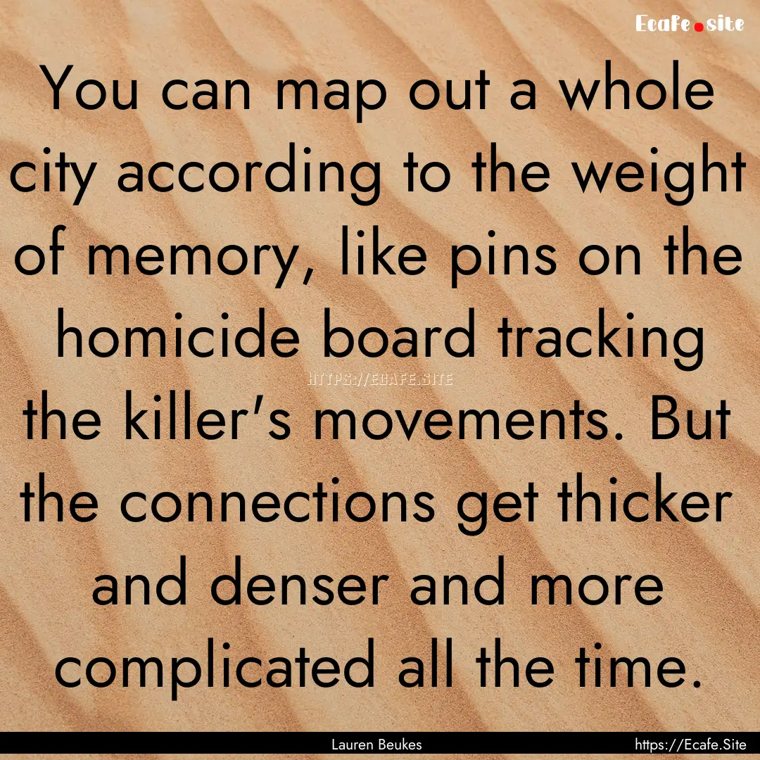 You can map out a whole city according to.... : Quote by Lauren Beukes