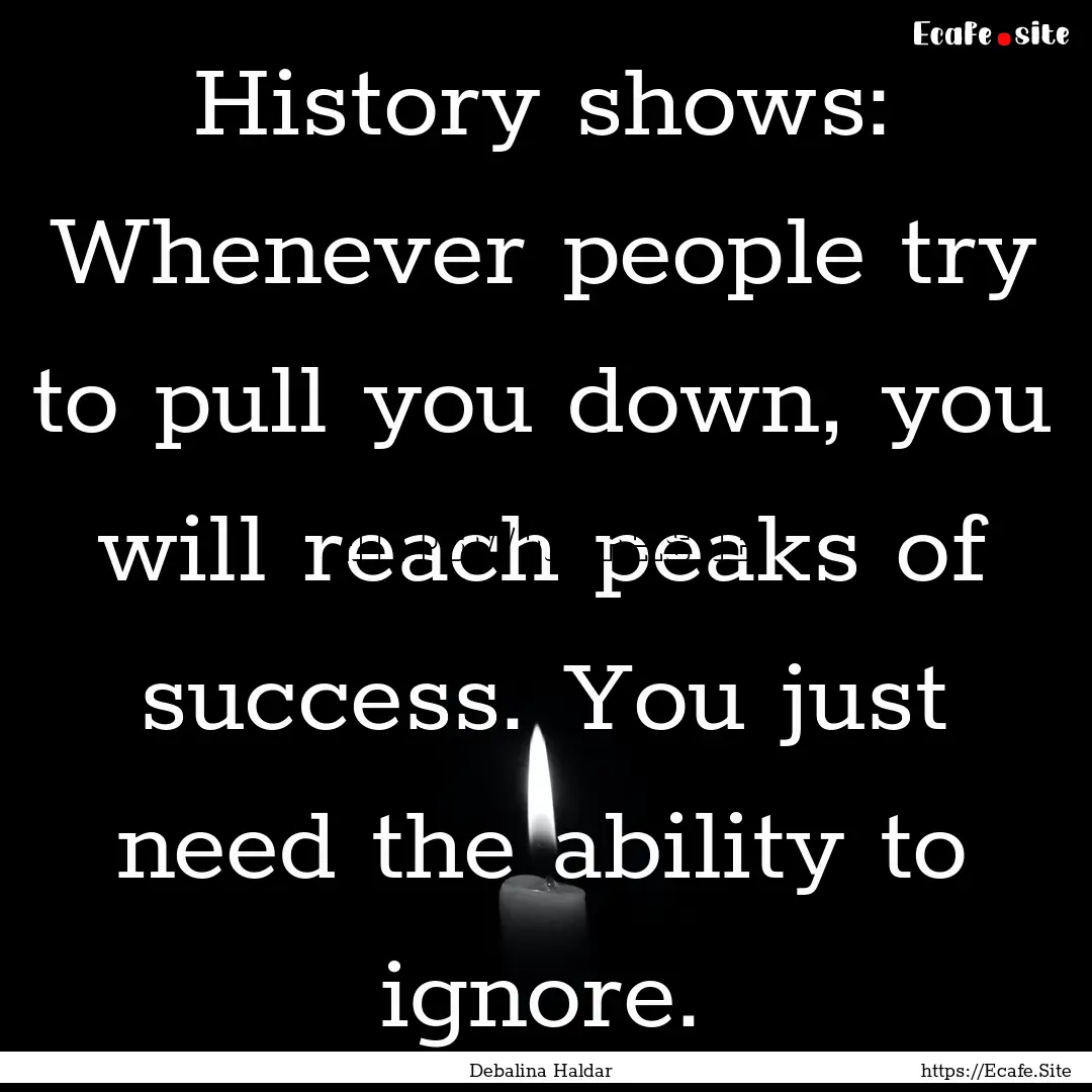 History shows: Whenever people try to pull.... : Quote by Debalina Haldar