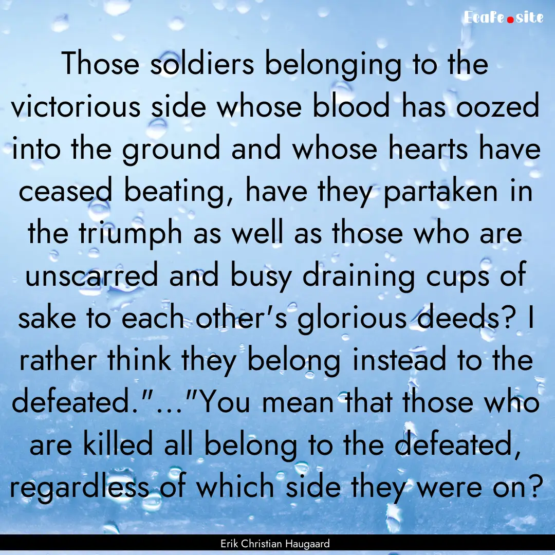 Those soldiers belonging to the victorious.... : Quote by Erik Christian Haugaard