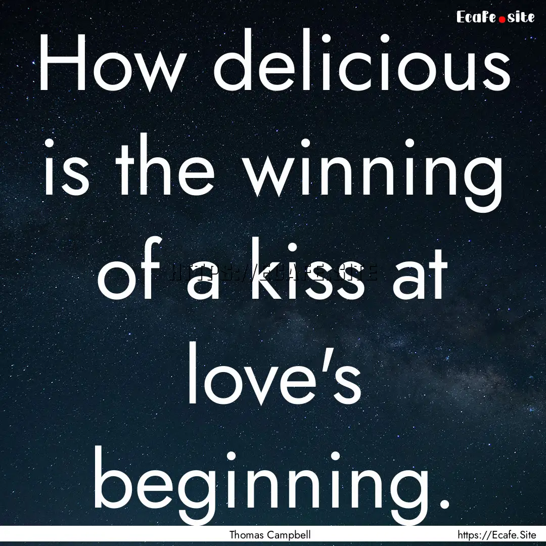 How delicious is the winning of a kiss at.... : Quote by Thomas Campbell