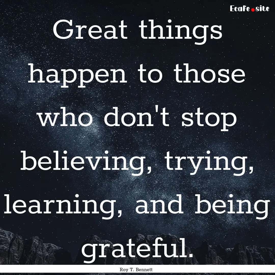 Great things happen to those who don't stop.... : Quote by Roy T. Bennett