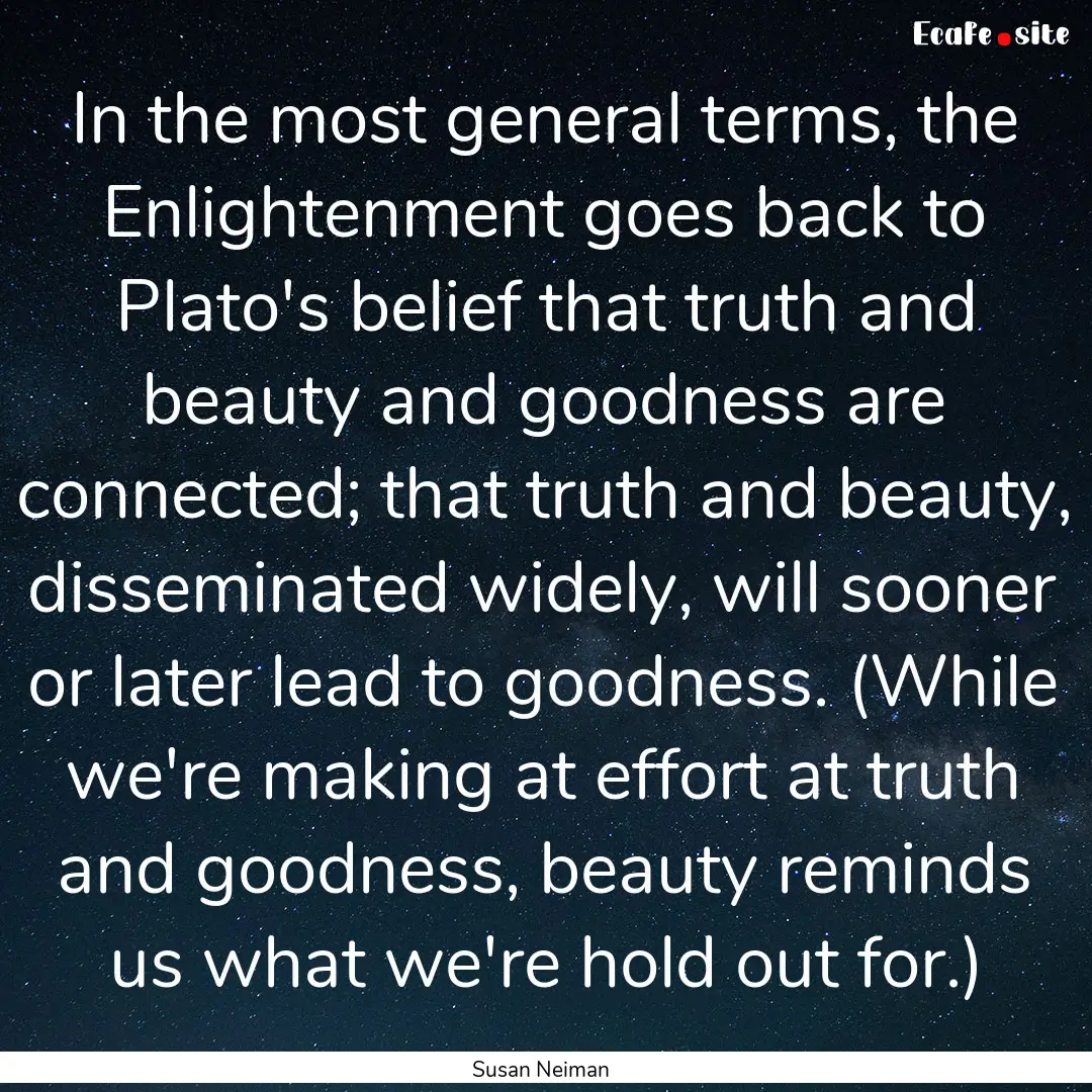 In the most general terms, the Enlightenment.... : Quote by Susan Neiman