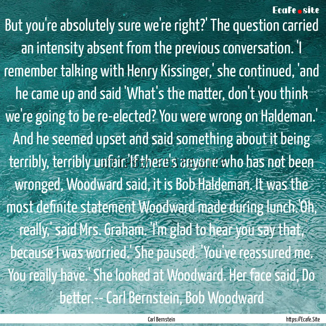 But you're absolutely sure we're right?'.... : Quote by Carl Bernstein