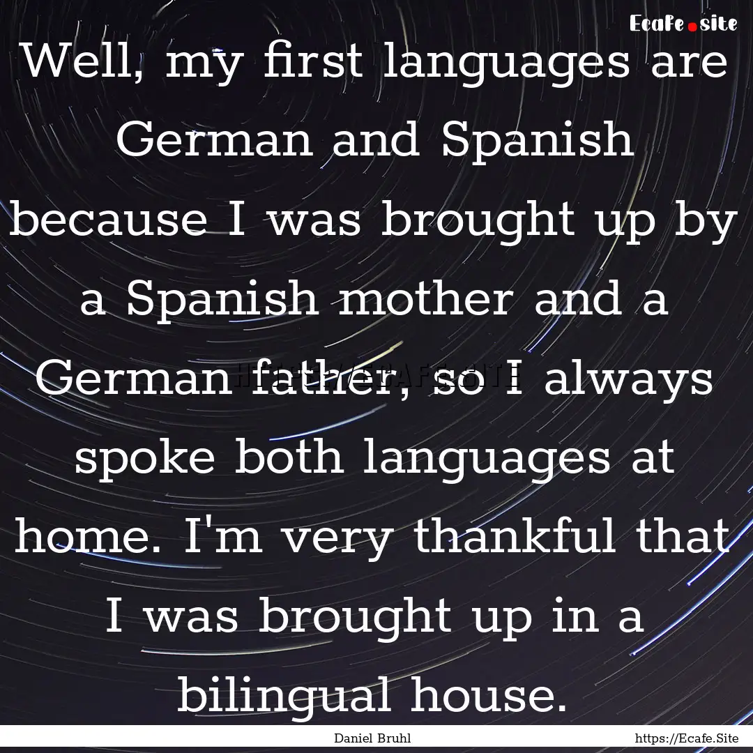 Well, my first languages are German and Spanish.... : Quote by Daniel Bruhl