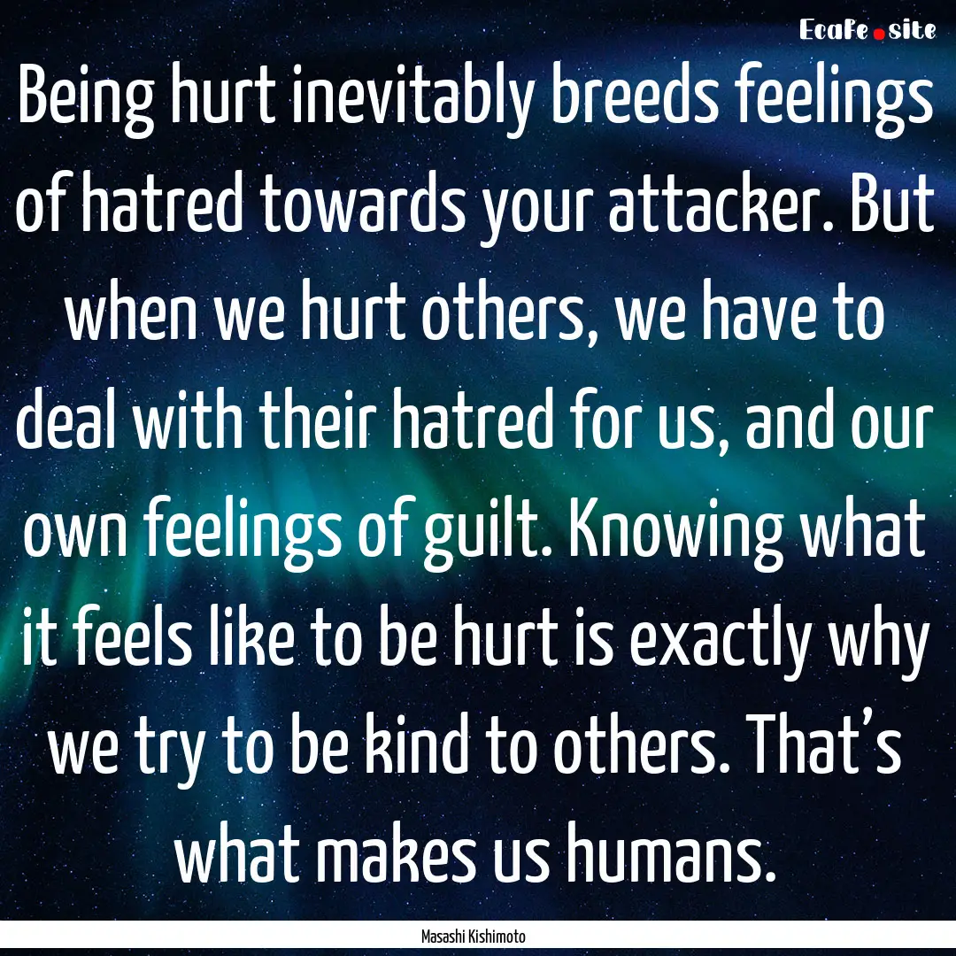 Being hurt inevitably breeds feelings of.... : Quote by Masashi Kishimoto