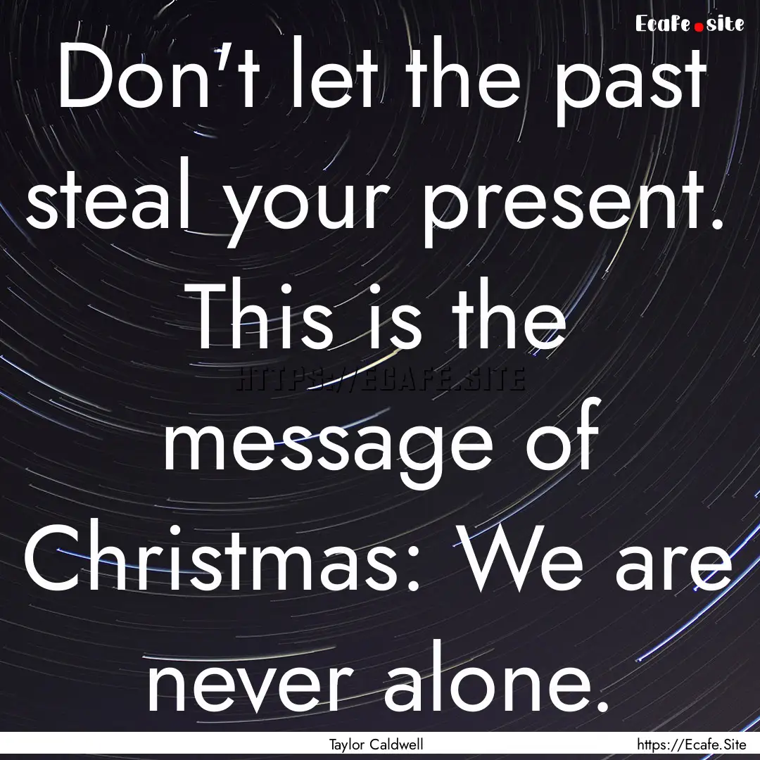 Don't let the past steal your present. This.... : Quote by Taylor Caldwell