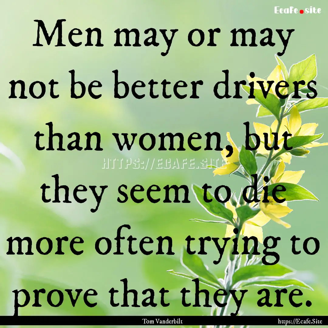 Men may or may not be better drivers than.... : Quote by Tom Vanderbilt