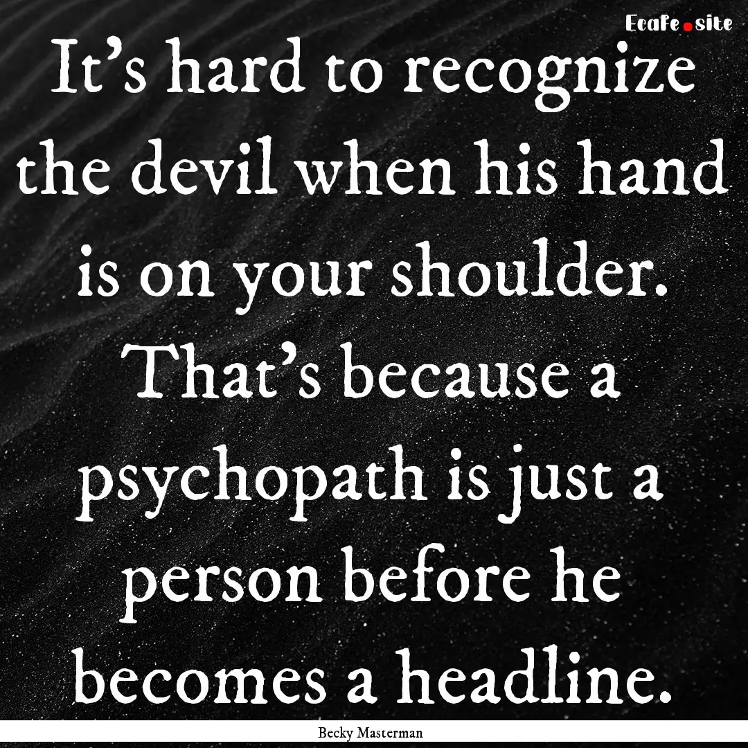 It's hard to recognize the devil when his.... : Quote by Becky Masterman