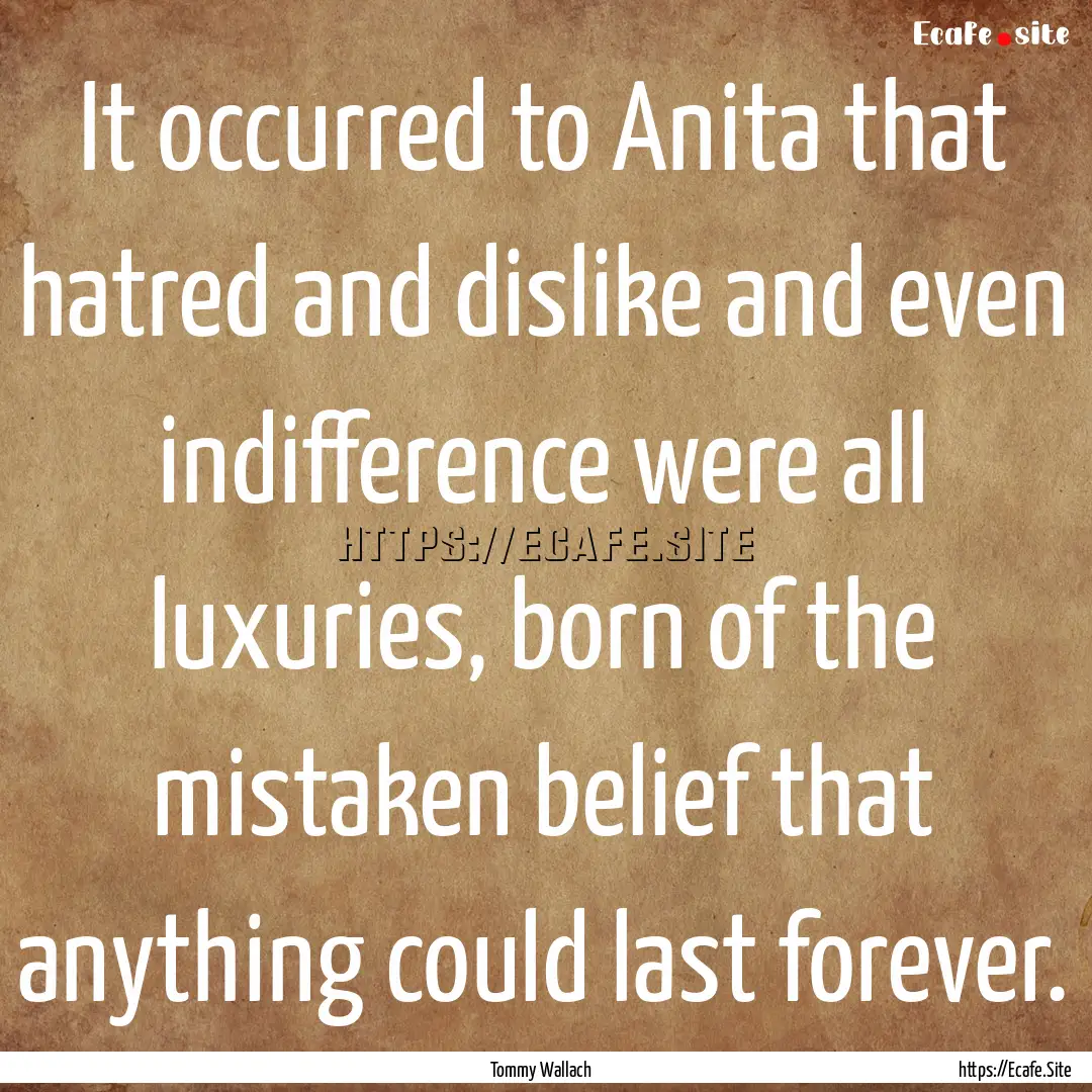 It occurred to Anita that hatred and dislike.... : Quote by Tommy Wallach