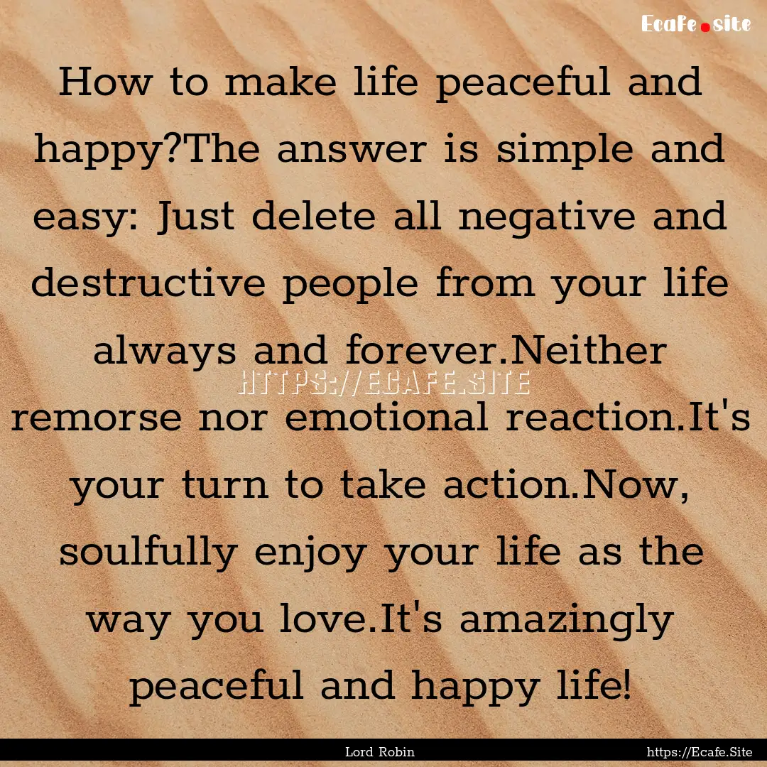 How to make life peaceful and happy?The answer.... : Quote by Lord Robin