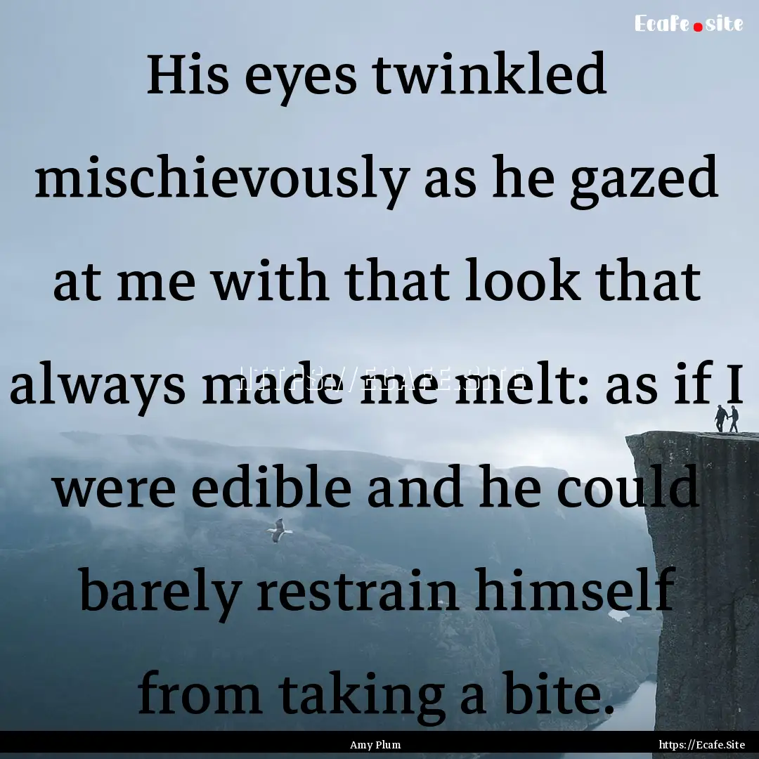 His eyes twinkled mischievously as he gazed.... : Quote by Amy Plum