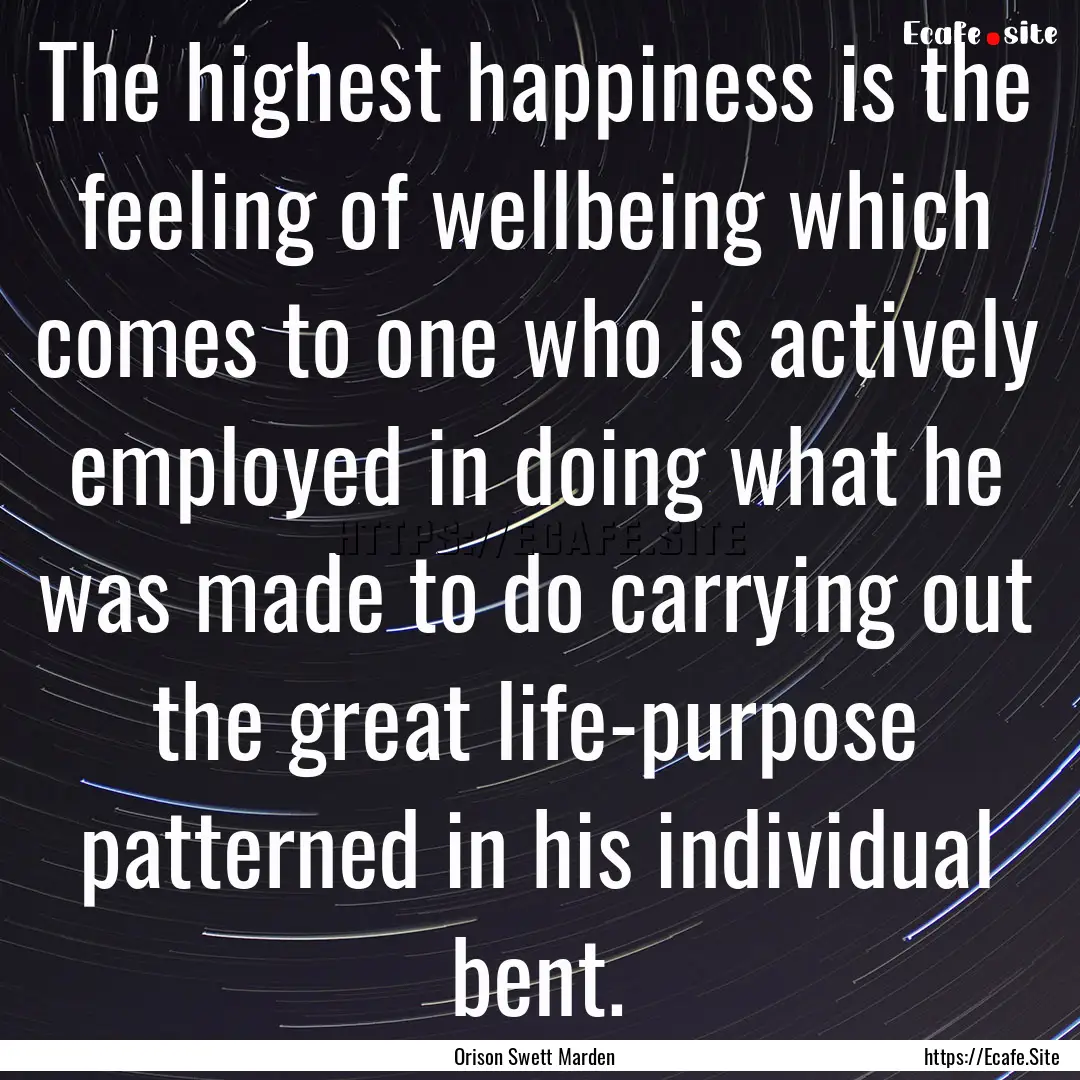 The highest happiness is the feeling of wellbeing.... : Quote by Orison Swett Marden