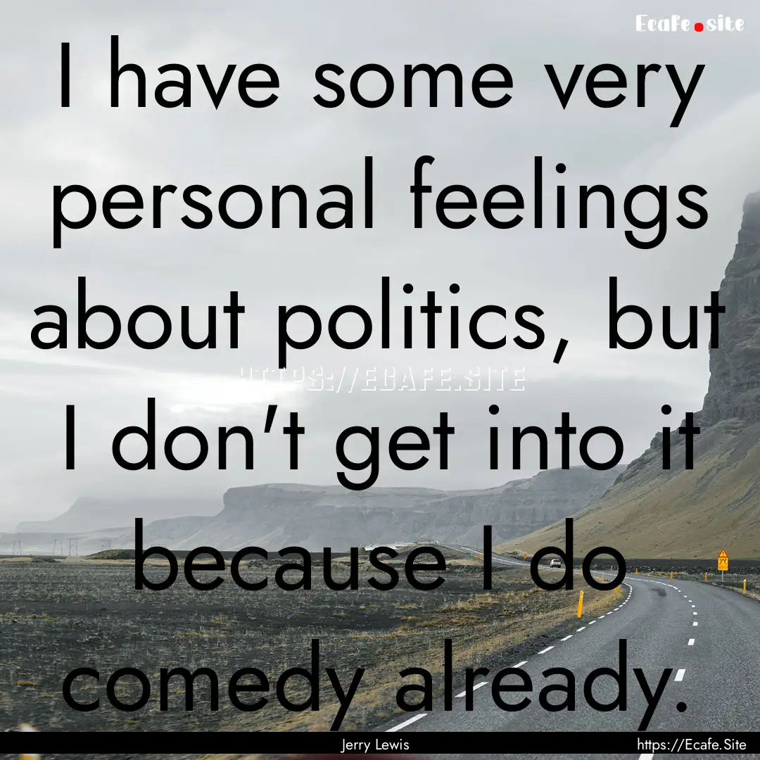 I have some very personal feelings about.... : Quote by Jerry Lewis