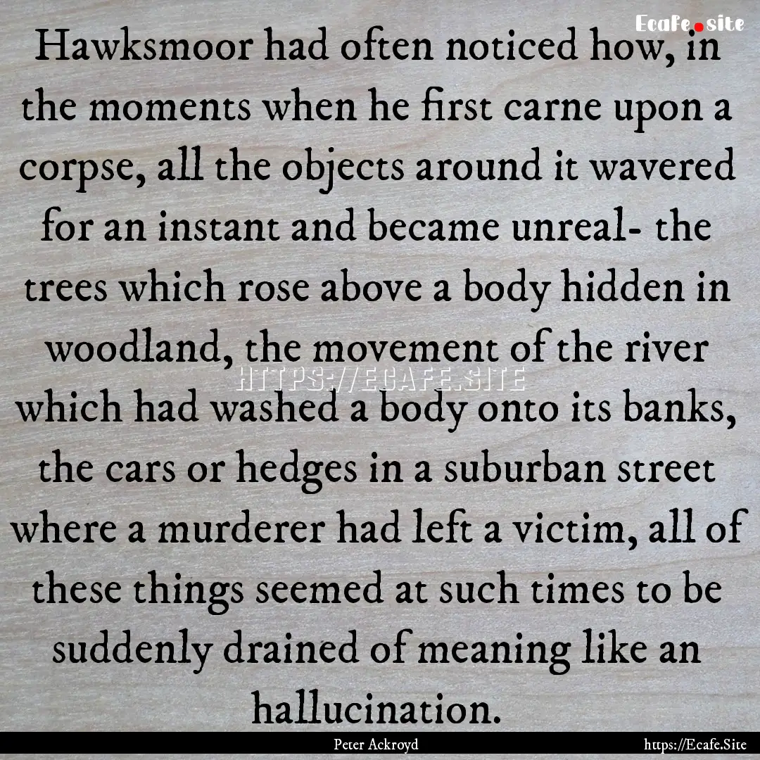 Hawksmoor had often noticed how, in the moments.... : Quote by Peter Ackroyd