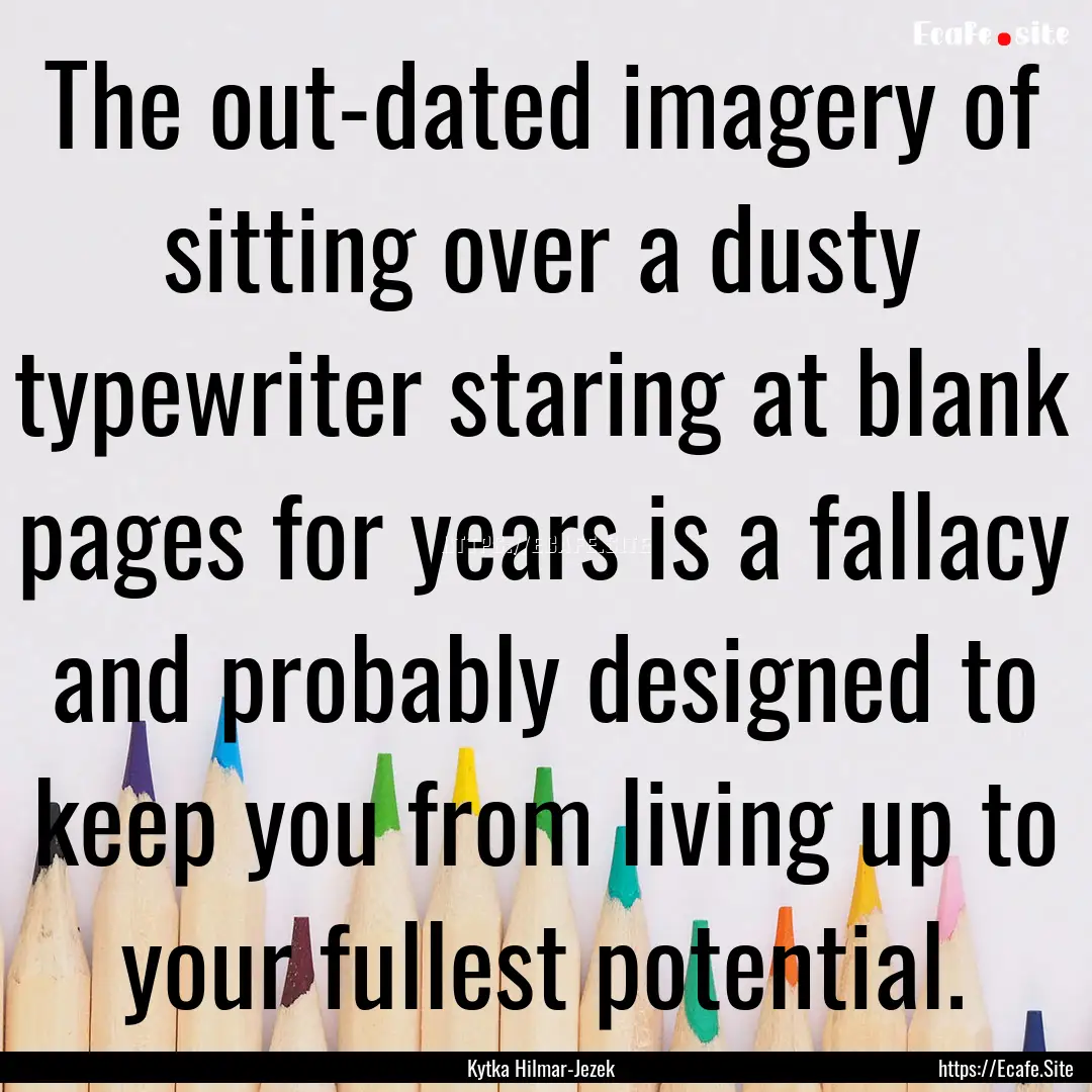 The out-dated imagery of sitting over a dusty.... : Quote by Kytka Hilmar-Jezek