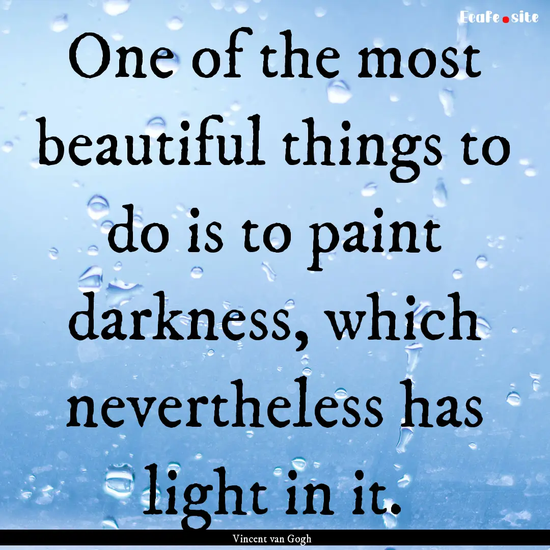 One of the most beautiful things to do is.... : Quote by Vincent van Gogh