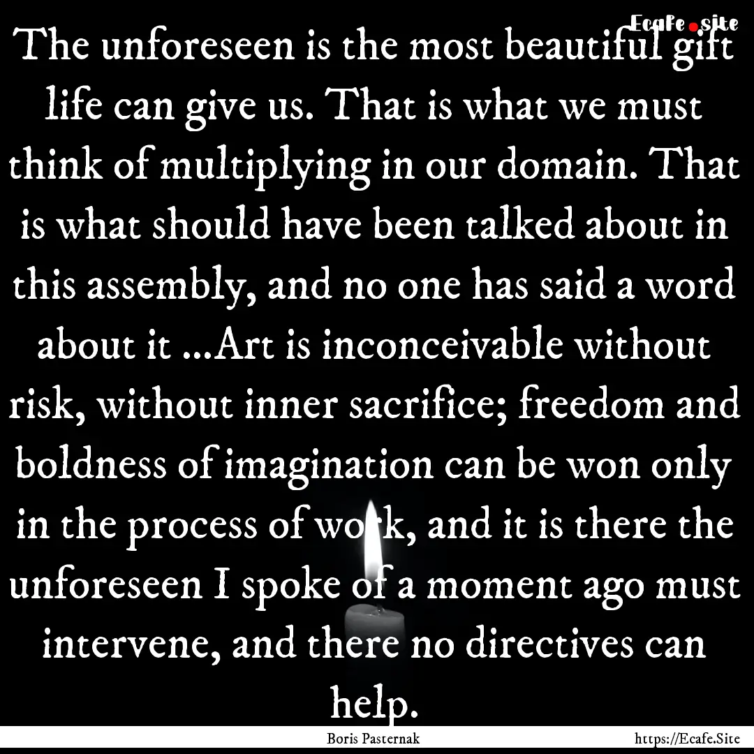 The unforeseen is the most beautiful gift.... : Quote by Boris Pasternak