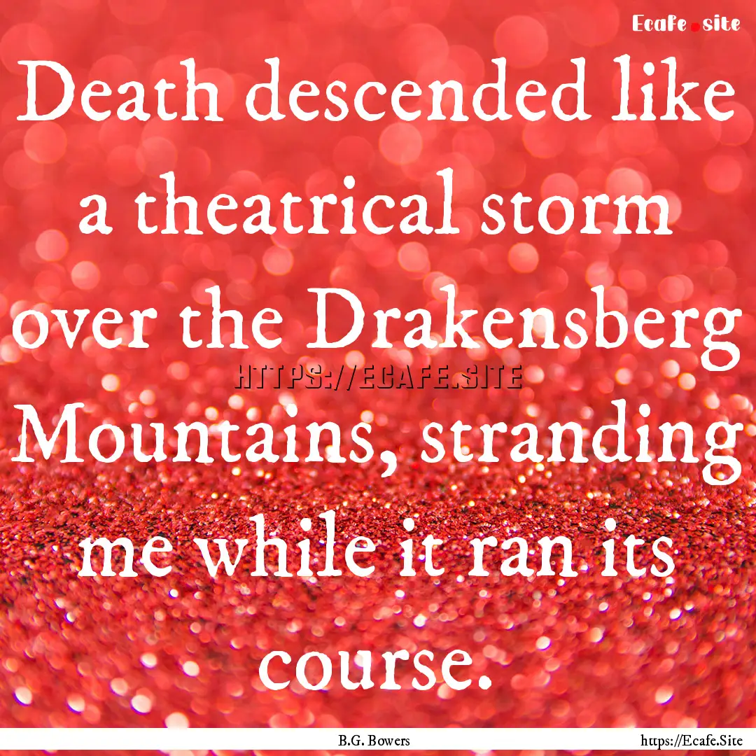 Death descended like a theatrical storm over.... : Quote by B.G. Bowers