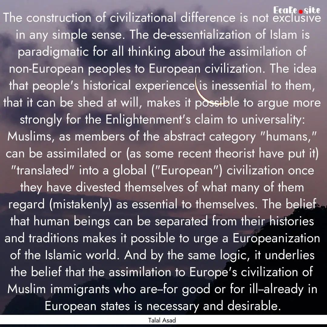 The construction of civilizational difference.... : Quote by Talal Asad