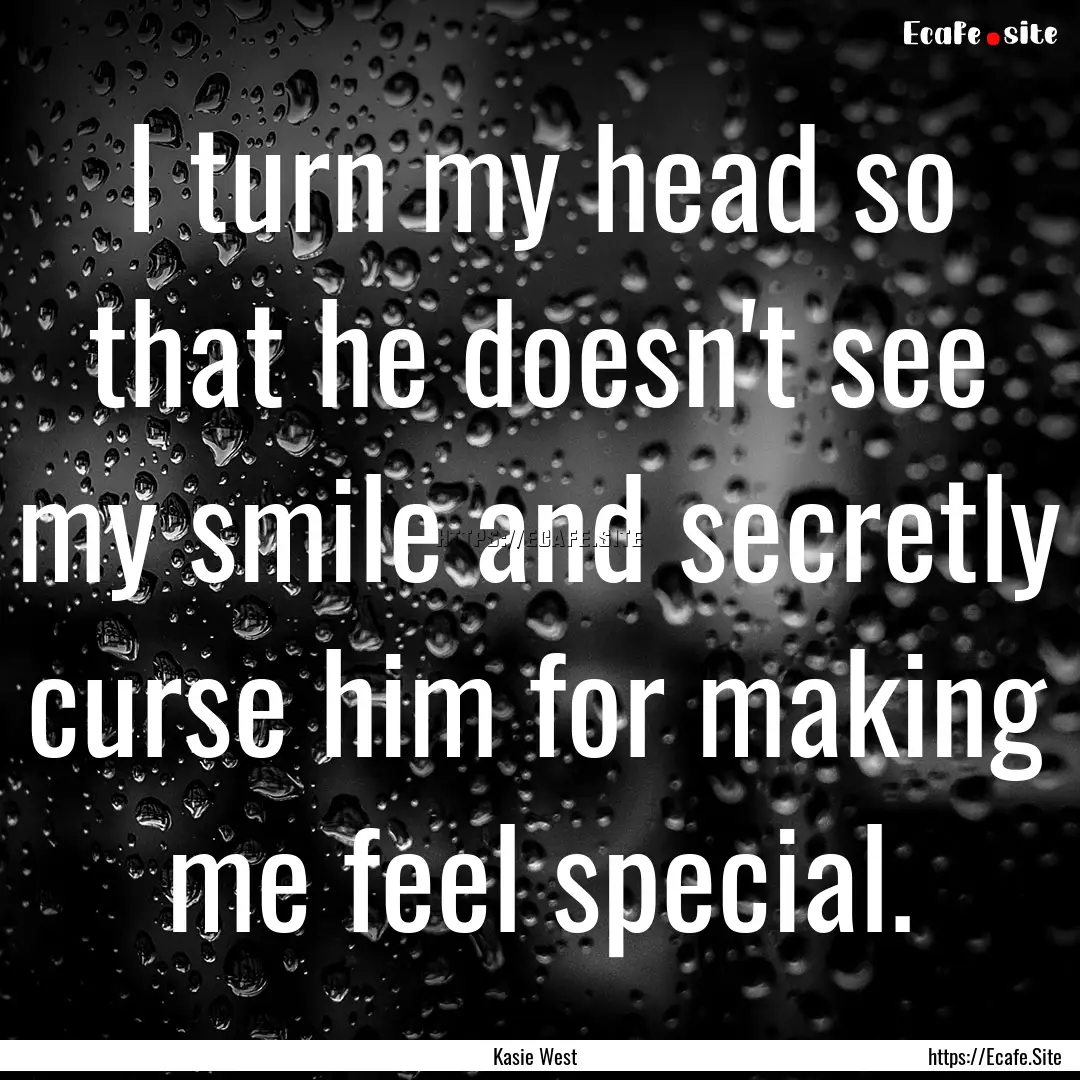 I turn my head so that he doesn't see my.... : Quote by Kasie West