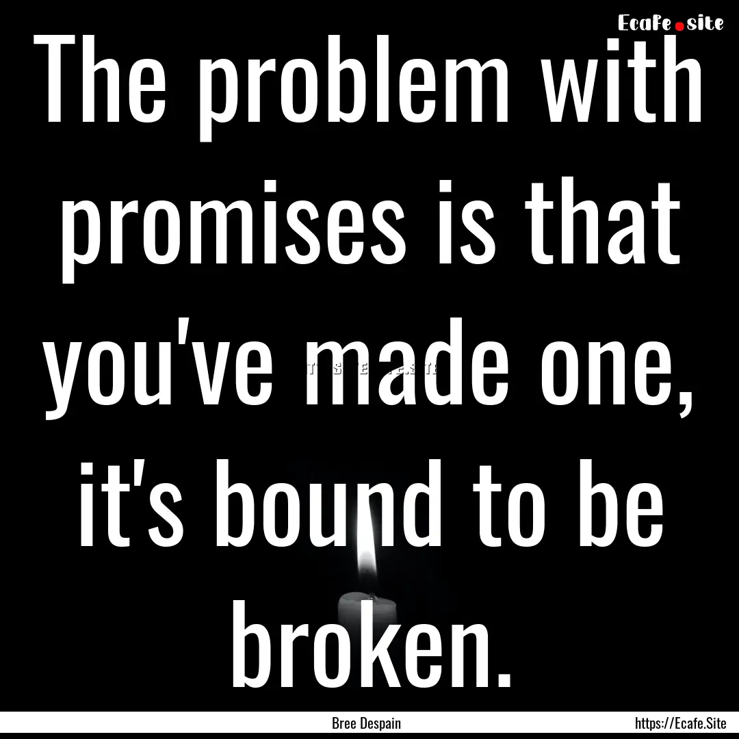 The problem with promises is that you've.... : Quote by Bree Despain