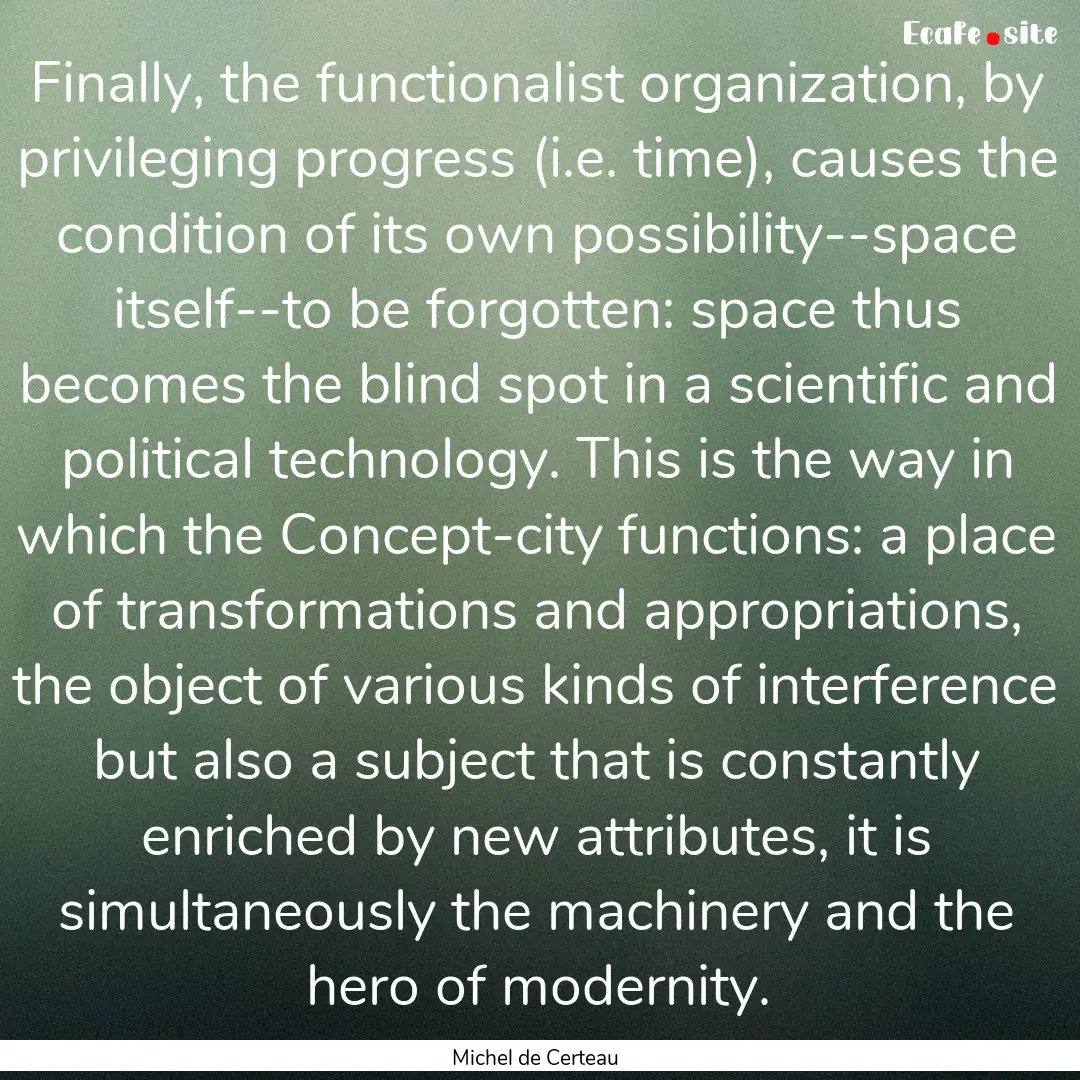 Finally, the functionalist organization,.... : Quote by Michel de Certeau