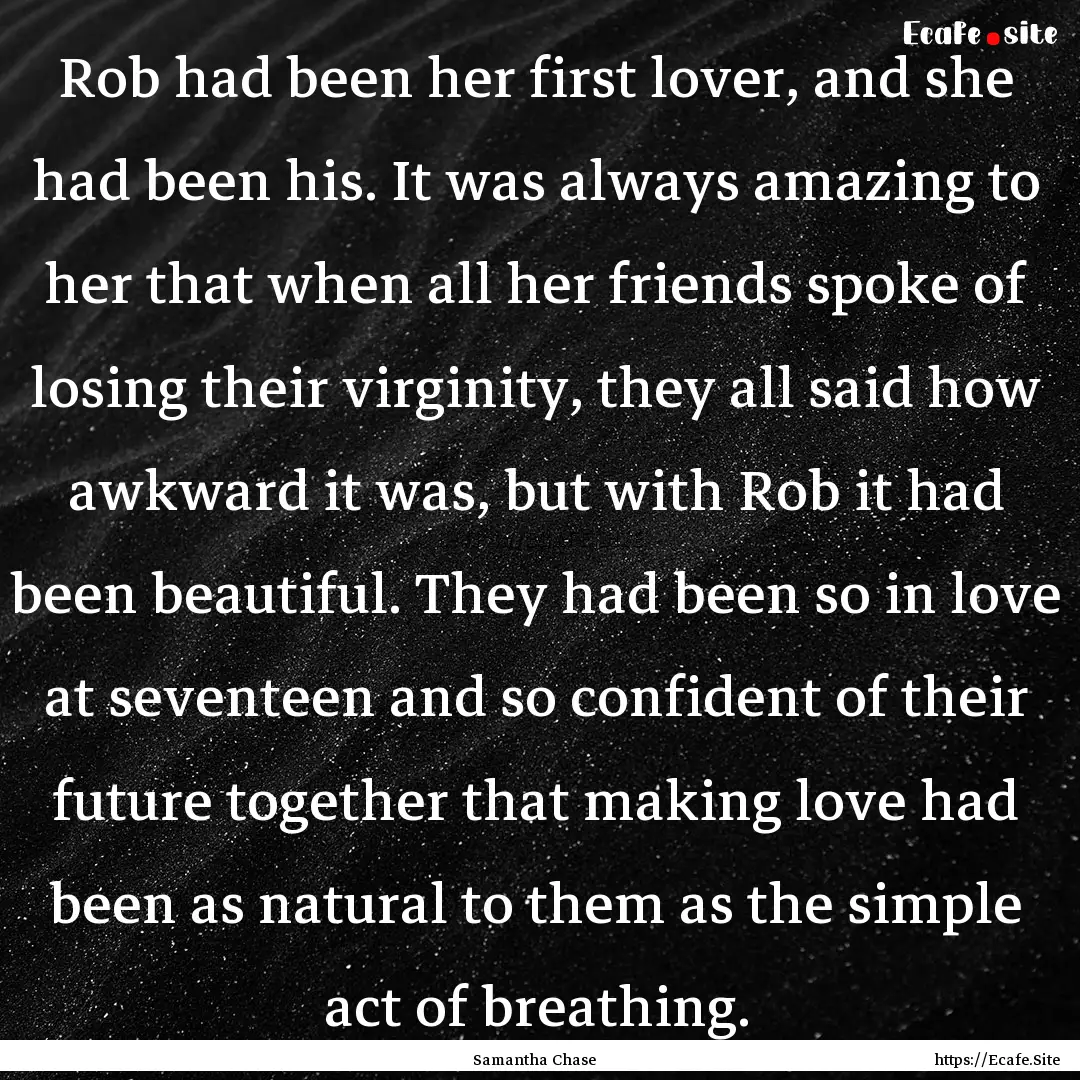 Rob had been her first lover, and she had.... : Quote by Samantha Chase