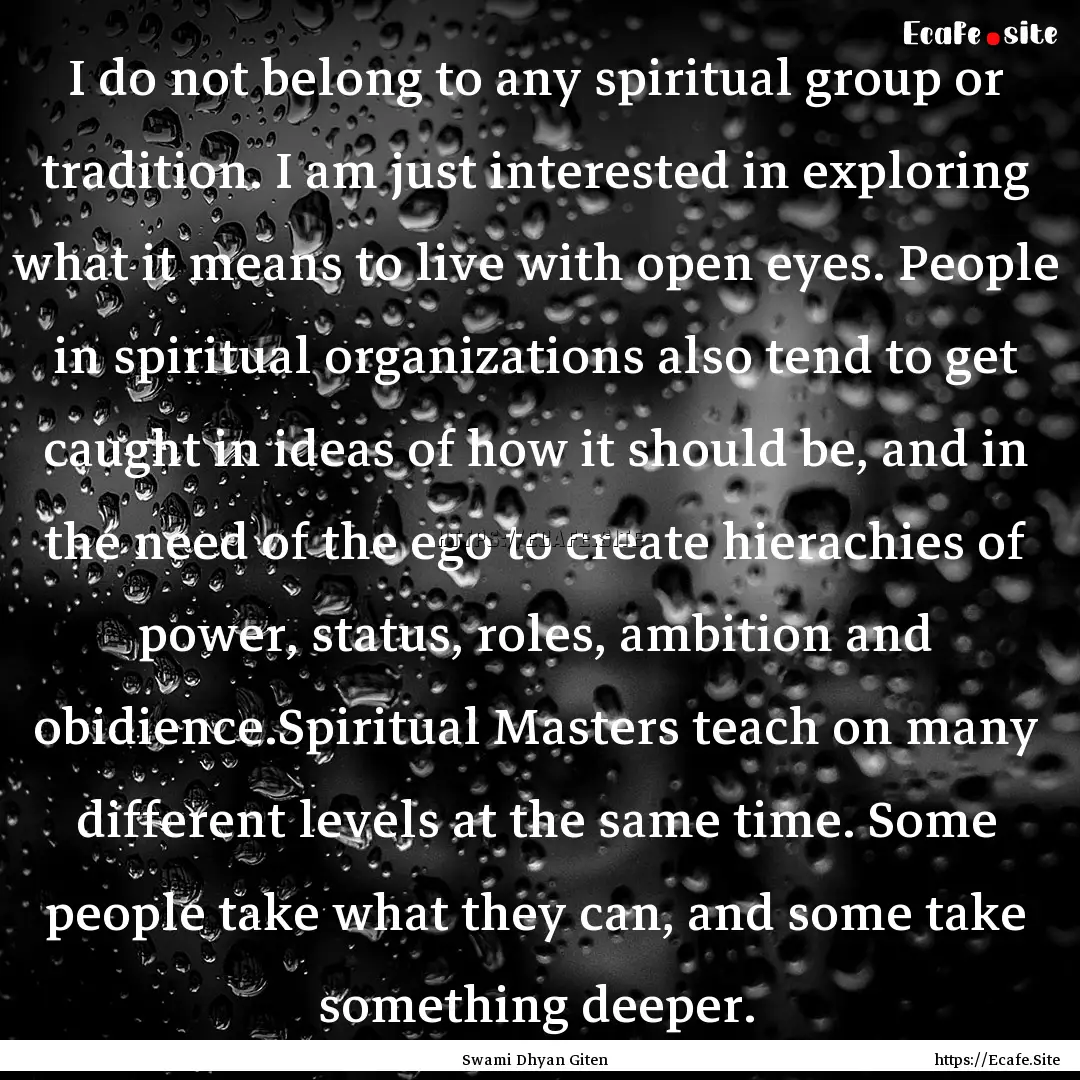 I do not belong to any spiritual group or.... : Quote by Swami Dhyan Giten