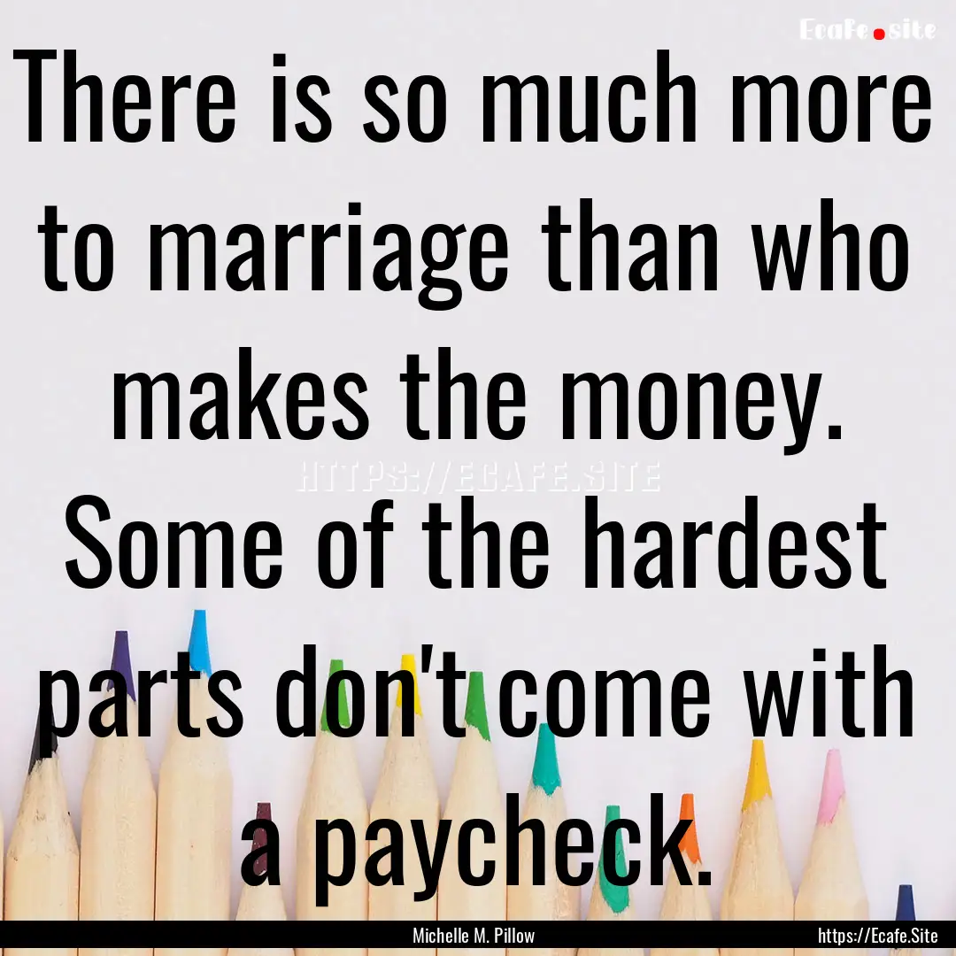 There is so much more to marriage than who.... : Quote by Michelle M. Pillow