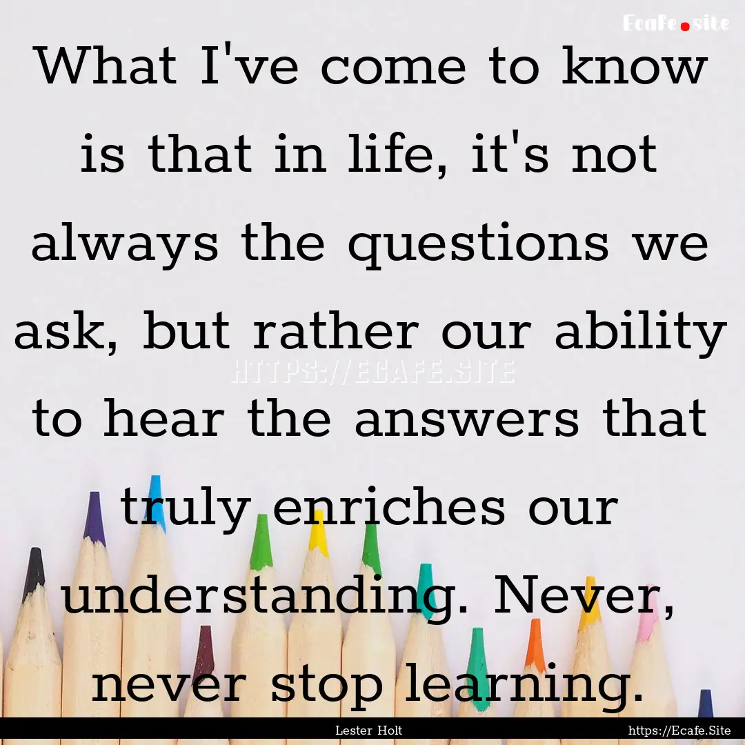 What I've come to know is that in life, it's.... : Quote by Lester Holt