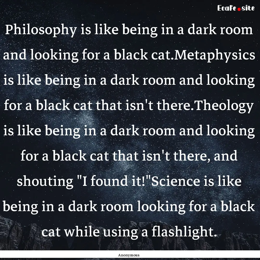 Philosophy is like being in a dark room and.... : Quote by Anonymous