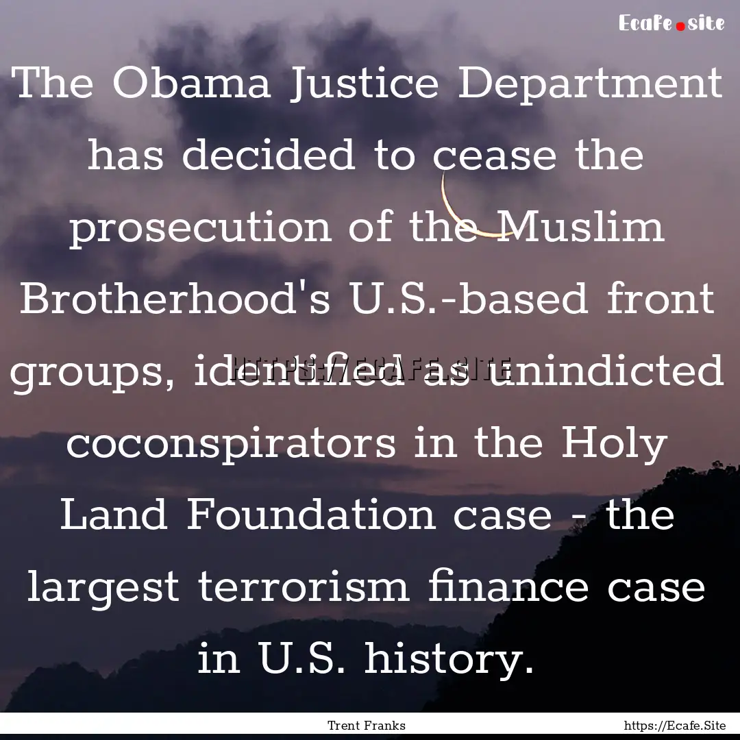 The Obama Justice Department has decided.... : Quote by Trent Franks