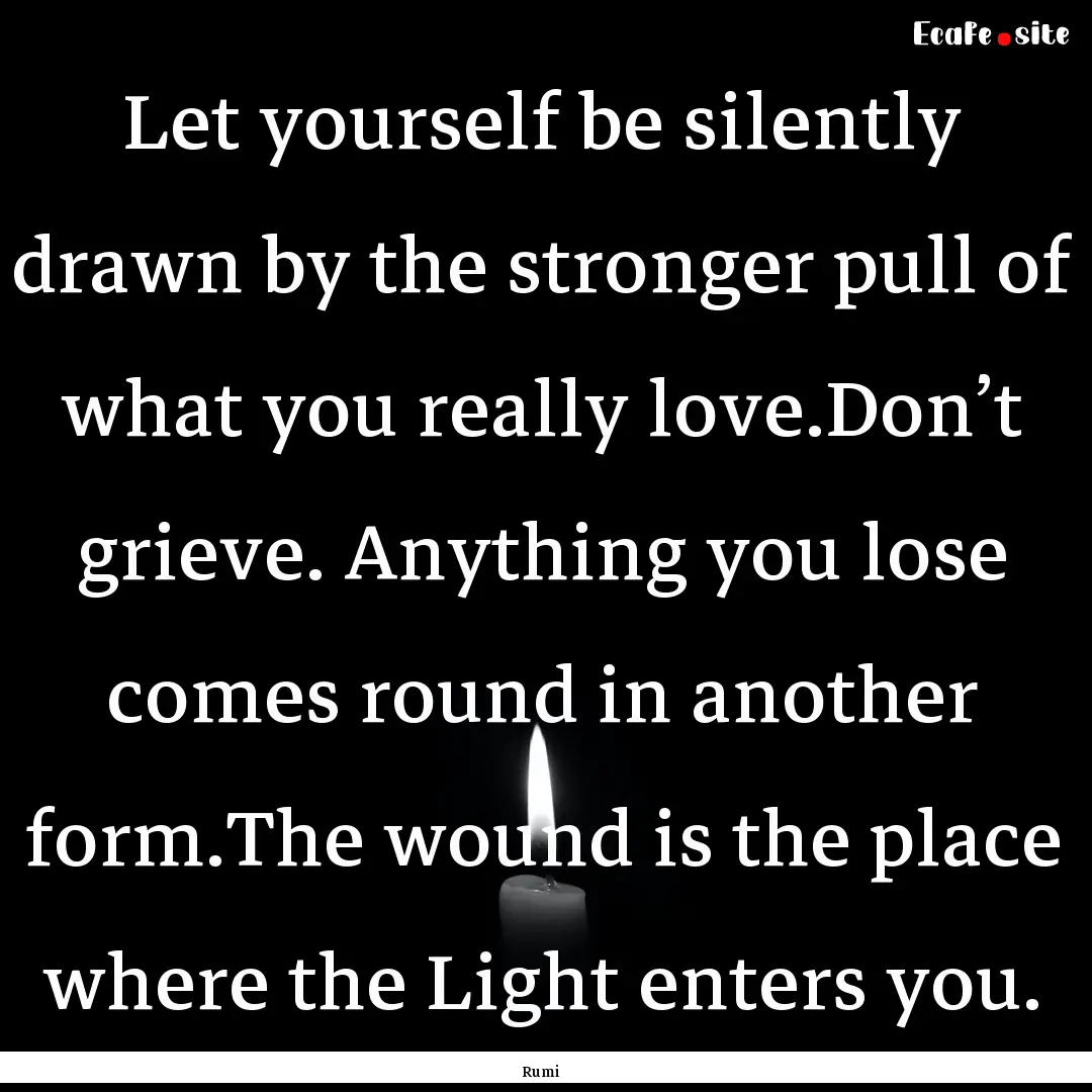 Let yourself be silently drawn by the stronger.... : Quote by Rumi