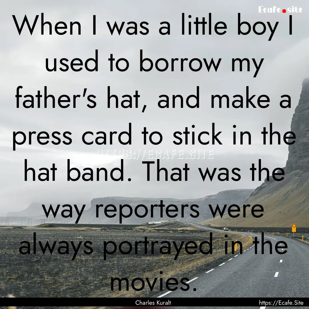 When I was a little boy I used to borrow.... : Quote by Charles Kuralt